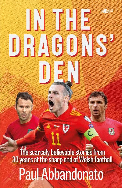 Clawr llyfr / Book cover: In the Dragons' Den — The scarcely believable stories from 30 years at the sharp end of Welsh football