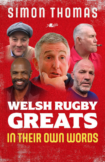 Clawr llyfr / Book cover: Welsh Rugby Greats: In Their Own Words — The stories of 27 Welsh internationals in their own words