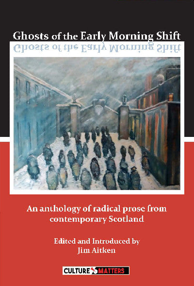 Clawr llyfr / Book cover: Ghosts of the Early Morning Shift — An Anthology of Radical Prose from Contemporary Scotland