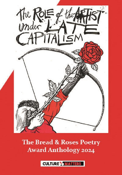 Clawr llyfr / Book cover: The Role of the Artist Under Late Capitalism: The Bread and Roses Poetry Award Anthology 2024 — The Bread and Roses Poetry Award Anthology 2024