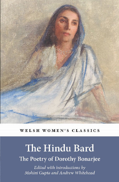 Clawr llyfr / Book cover: Welsh Women's Classics: The Hindu Bard - The Poetry of Dorothy Bonarjee — The Poetry of Dorothy Bonarjee