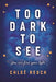 Too Dark to See