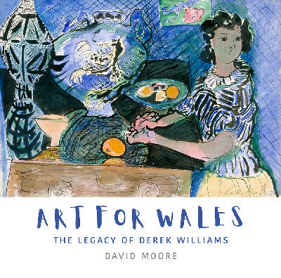 Clawr llyfr / Book cover: Art for Wales - The Legacy of Derek Williams — The Legacy of Derek Williams