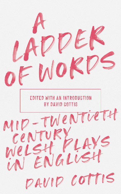 Clawr llyfr / Book cover: Ladder of Words, A - Mid-Twentieth-Century Welsh Plays in English — Mid-Twentieth-Century Welsh Plays in English