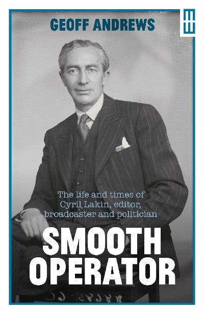 Clawr llyfr / Book cover: Smooth Operator — The Life and Times of Cyril Lakin, Editor, Broadcaster and Politician