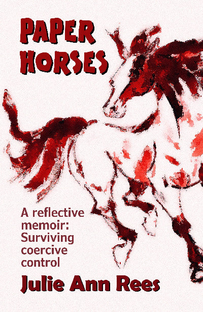 Clawr llyfr / Book cover: Paper Horses - A Reflective Memoir: Surviving Coercive Control — A Reflective Memoir: Surviving Coercive Control