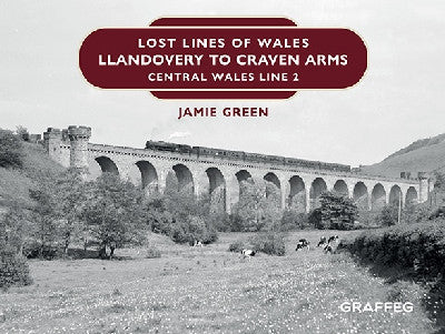 Clawr llyfr / Book cover: Lost Lines of Wales: Llandovery to Craven Arms