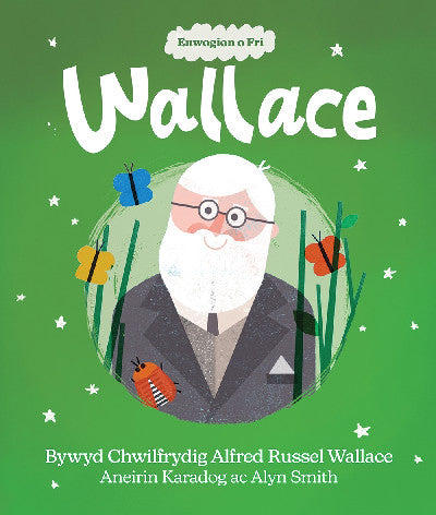 Clawr llyfr / Book cover: Enwogion o Fri: Wallace - Bywyd Chwilfrydig Alfred Russel Wallace