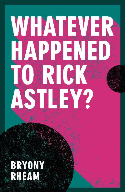 Clawr llyfr / Book cover: Whatever Happened to Rick Astley?