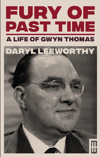 Clawr llyfr / Book cover: Modern Wales: Fury of Past Time - A Life of Gwyn Thomas — A Life of Gwyn Thomas