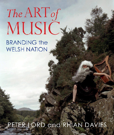 Clawr llyfr / Book cover: Art of Music, The - Branding the Welsh Nation — Branding the Welsh Nation