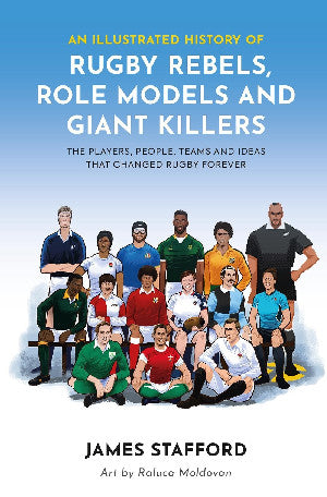 An Illustrated History of Rugby Rebels, Role Models and Giant Killers 
