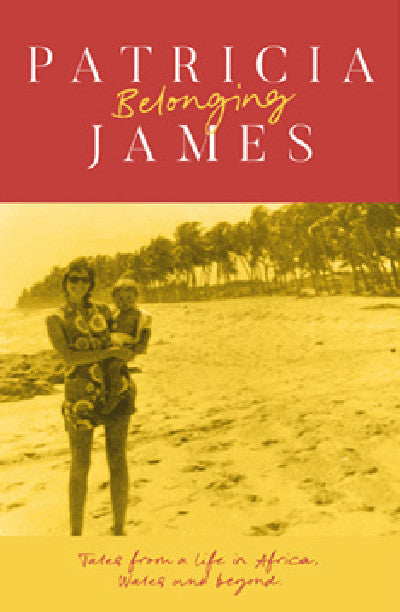 Clawr llyfr / Book cover: Belonging - Tales from a Life in Africa, Wales and Beyond — Tales from a Life in Africa, Wales and Beyond