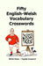 Fifty English-Welsh Vocabularly Crossword Puzzles 