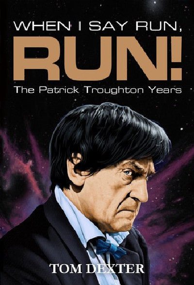 Clawr llyfr / Book cover: When I Say Run, Run! - The Patrick Troughton Years — The Patrick Troughton Years