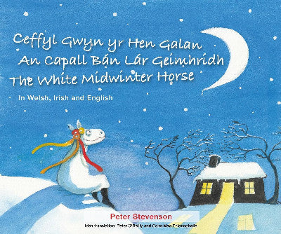 Clawr llyfr / Book cover: Ceffyl Gwyn yr Hen Galan | An Capall Bán Lár Geímhridh | The White Midwinter Horse (In Welsh, Irish and English)