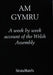 Am Gymru - A Week by Week Account of the Welsh Assembly - Siop Y Pentan