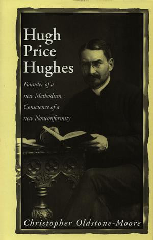 Hugh Price Hughes - Founder of a New Methodism, Conscience of a N - Siop Y Pentan