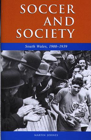 Studies in Welsh History Series: 20. Soccer and Society - South W - Siop Y Pentan