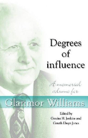Degrees of Influence - A Memorial Volume for Glanmor Williams - Siop Y Pentan