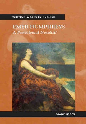 Writing Wales in English: Emyr Humphreys - A Postcolonial Novelis - Siop Y Pentan