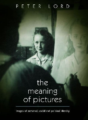 Meaning of Pictures, The - Images of Personal, Social and Political Identity - Siop Y Pentan