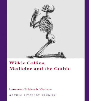 Gothic Literary Studies Series: Wilkie Collins, Medicine and The - Siop Y Pentan