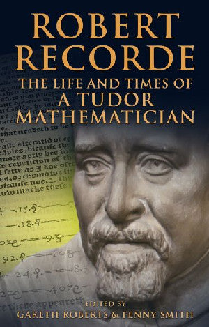 Robert Recorde - The Life and Times of a Tudor Mathematician - Siop Y Pentan