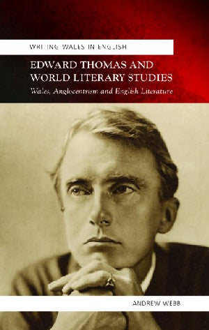 Writing Wales in English: Edward Thomas and World Literary Studie - Siop Y Pentan