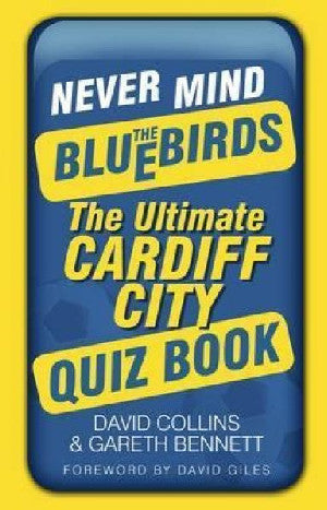 Never Mind the Bluebirds - The Ultimate Cardiff City Quiz Book - Siop Y Pentan