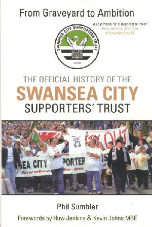 From Graveyard to Ambition - The Official History of the Swansea - Siop Y Pentan