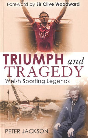 Triumph and Tragedy ­ Welsh Sporting Legends - Siop Y Pentan