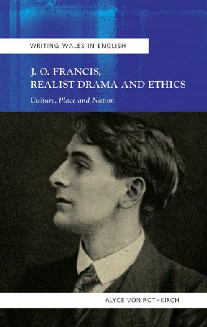 Writing Wales in English: J. O. Francis, Realist Drama and Ethics - Siop Y Pentan