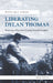 Writing Wales in English: Liberating Dylan Thomas - Rescuing a Po - Siop Y Pentan