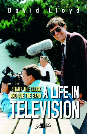 Start the Clock and Cue the Band - A Life in Television - Siop Y Pentan