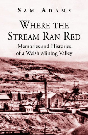 Where the Stream Ran Red - Memories and Histories of a Welsh Mini - Siop Y Pentan