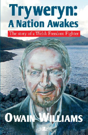 Tryweryn - A Nation Awakes - The Story of a Welsh Freedom Fighter - Siop Y Pentan