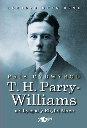 Pris Cydwybod - T H Parry-Williams a Chysgod y Rhyfel Mawr - Siop Y Pentan