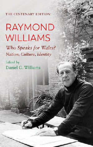 Centenary Edition Raymond Williams, The: Who Speaks for Wales? Nation, Culture, Identity - Siop Y Pentan