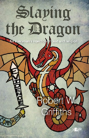 Slaying the Dragon - An Everyman's Rejection of God and Religion - Siop Y Pentan