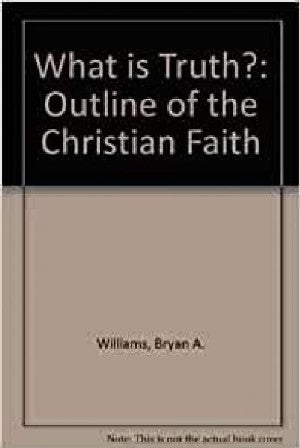 What is Truth? - An Outline of the Christian Faith - Siop Y Pentan