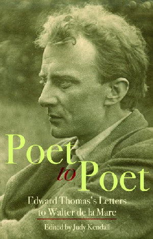 Poet to Poet - Edward Thomas's Letters to Walter De La Mare - Siop Y Pentan