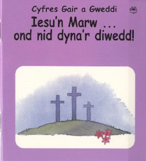 Cyfres Gair a Gweddi: Iesu'n Marw ... Ond Nid Dyna'r Diwedd! - Siop Y Pentan