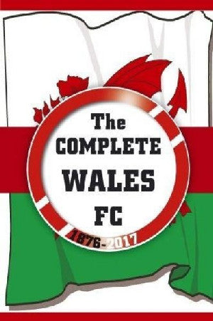 Complete Wales Fc 1876-2017 - Siop Y Pentan