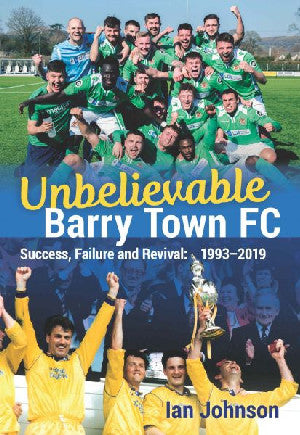 Unbelievable Barry Town Fc - Success, Failure and Revival: 1993-2 - Siop Y Pentan