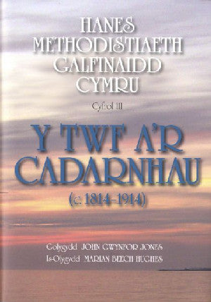 Hanes Methodistiaeth Galfinaidd Cymru: Cyfrol 3 - Y Twf a'r Cadarnhau (c.1814-1914) - Siop Y Pentan