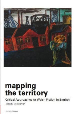 Library of Wales: Mapping the Territory - Critical Approaches To - Siop Y Pentan