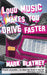 Loud Music Makes You Drive Faster - Siop Y Pentan