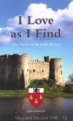 I Love as I Find: The Story of Sir John Perrot - Siop Y Pentan