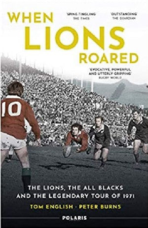When Lions Roared: The Lions, The All Blacks and the Legendary To - Siop Y Pentan